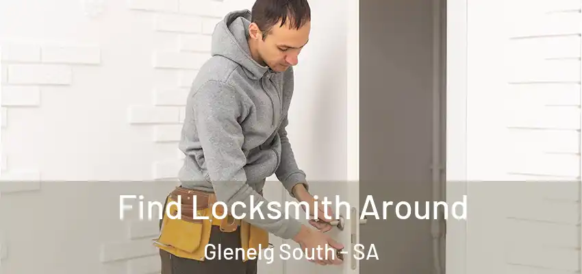 Find Locksmith Around Glenelg South - SA