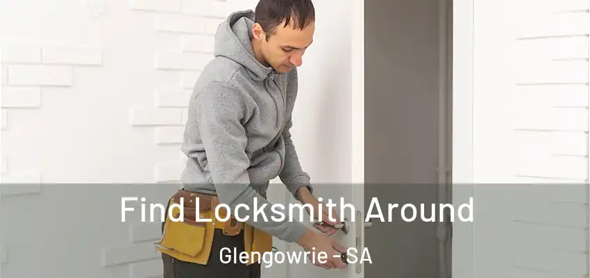 Find Locksmith Around Glengowrie - SA