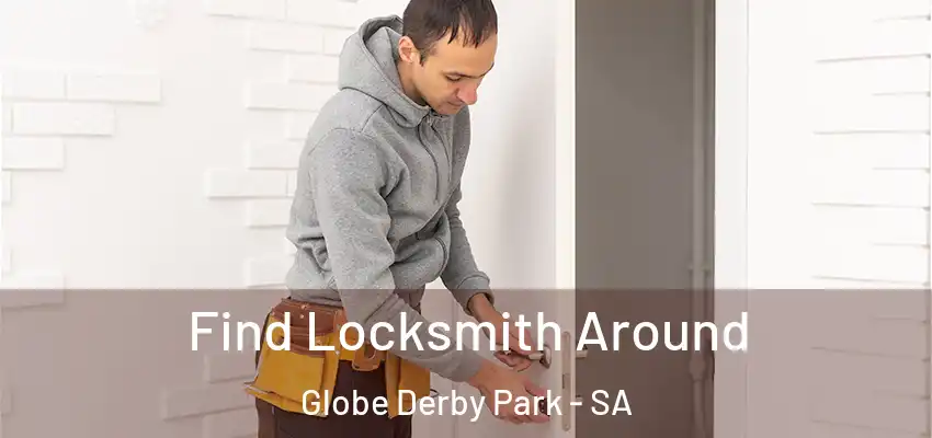 Find Locksmith Around Globe Derby Park - SA