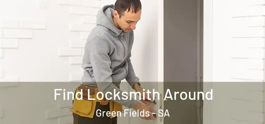 Find Locksmith Around Green Fields - SA
