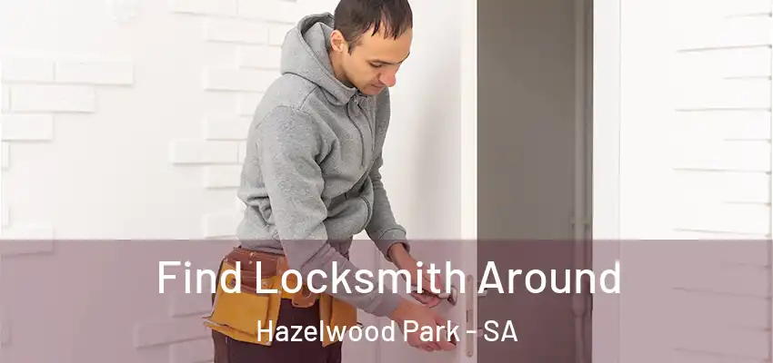  Find Locksmith Around Hazelwood Park - SA