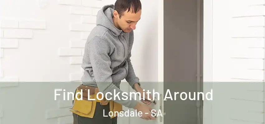 Find Locksmith Around Lonsdale - SA