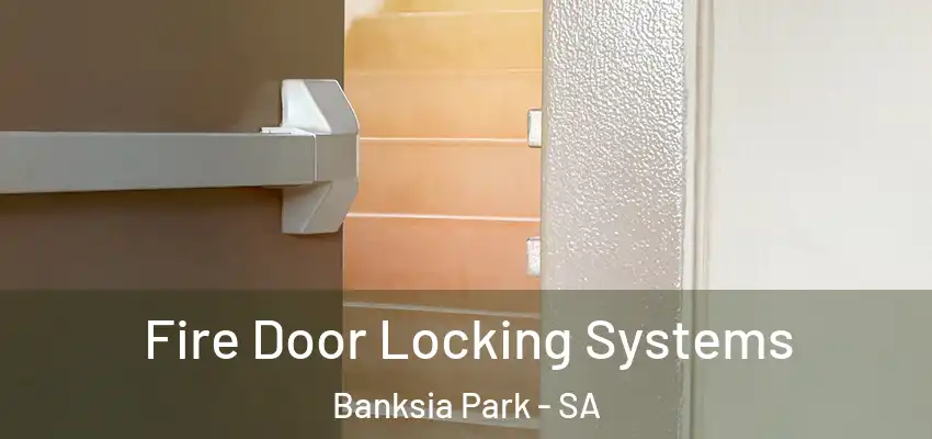  Fire Door Locking Systems Banksia Park - SA