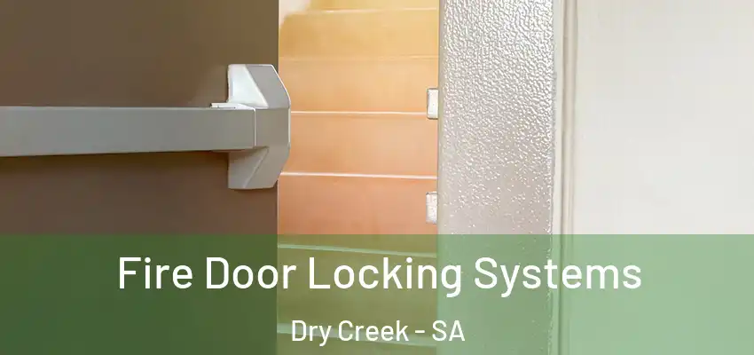 Fire Door Locking Systems Dry Creek - SA