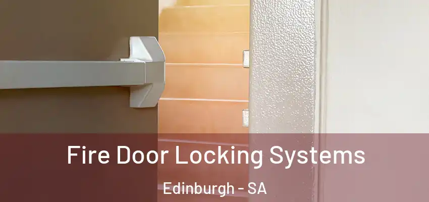 Fire Door Locking Systems Edinburgh - SA