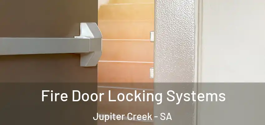 Fire Door Locking Systems Jupiter Creek - SA