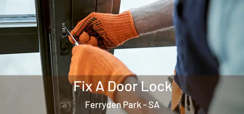 Fix A Door Lock Ferryden Park - SA