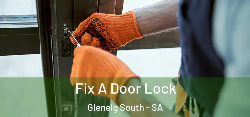 Fix A Door Lock Glenelg South - SA