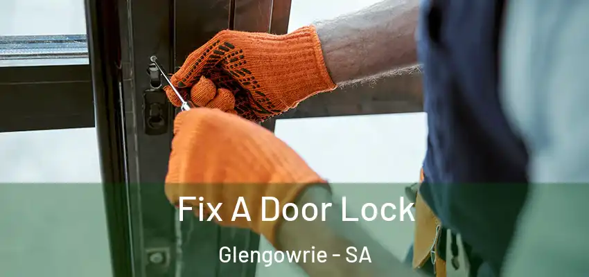 Fix A Door Lock Glengowrie - SA