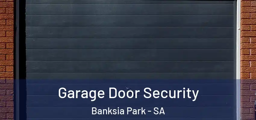 Garage Door Security Banksia Park - SA