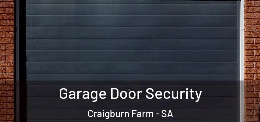 Garage Door Security Craigburn Farm - SA