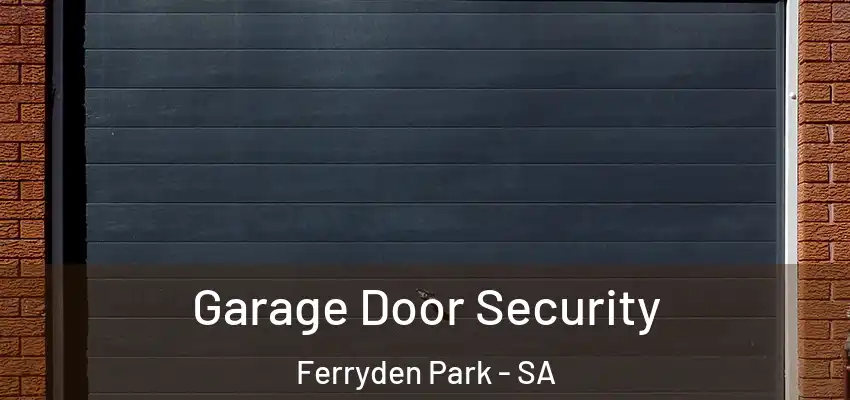Garage Door Security Ferryden Park - SA
