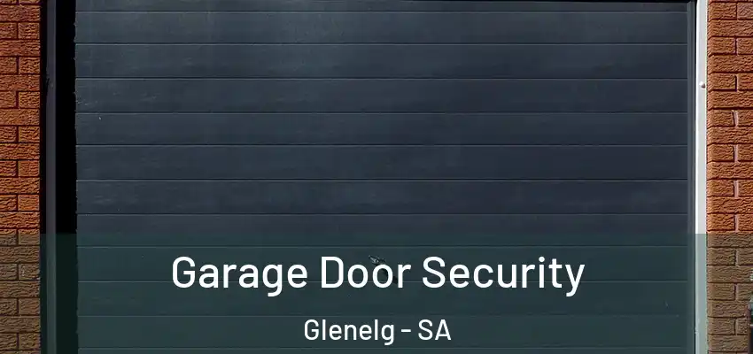 Garage Door Security Glenelg - SA