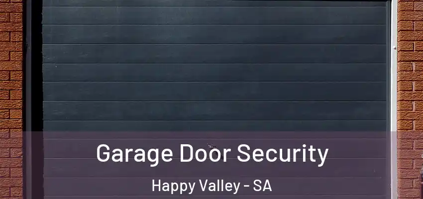  Garage Door Security Happy Valley - SA