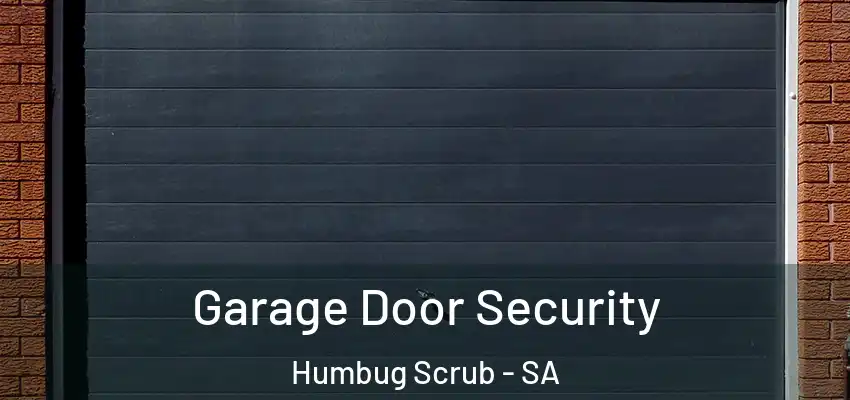 Garage Door Security Humbug Scrub - SA