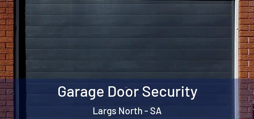 Garage Door Security Largs North - SA