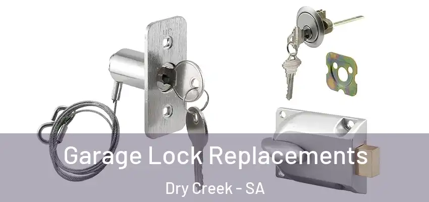 Garage Lock Replacements Dry Creek - SA