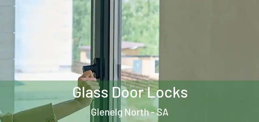  Glass Door Locks Glenelg North - SA