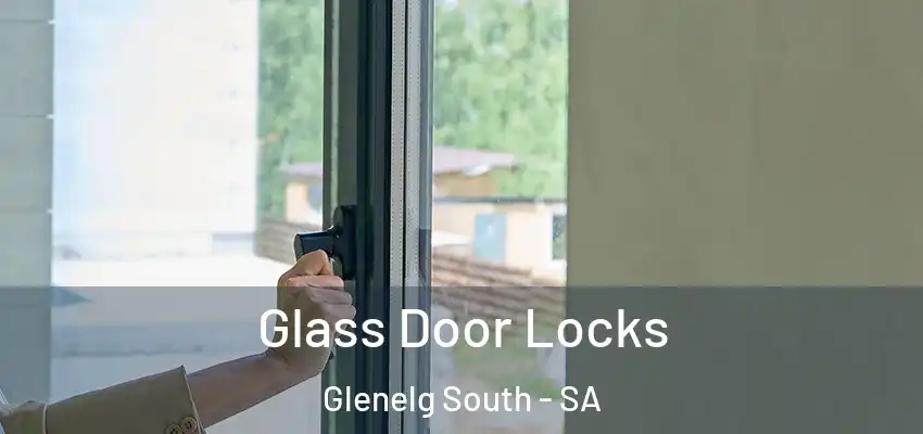  Glass Door Locks Glenelg South - SA