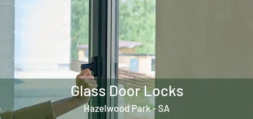 Glass Door Locks Hazelwood Park - SA
