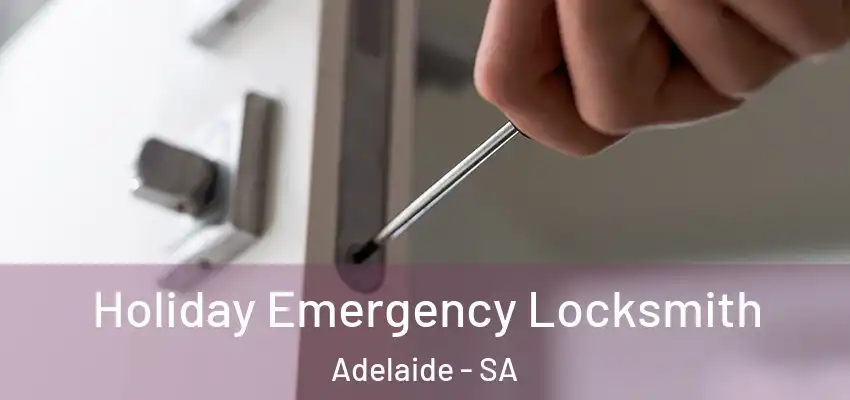 Holiday Emergency Locksmith Adelaide - SA