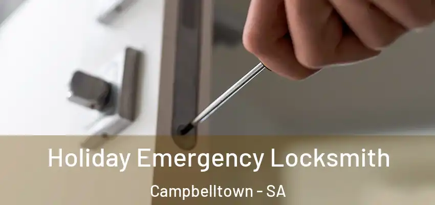 Holiday Emergency Locksmith Campbelltown - SA