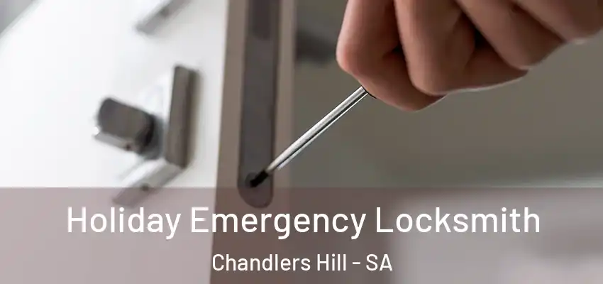 Holiday Emergency Locksmith Chandlers Hill - SA