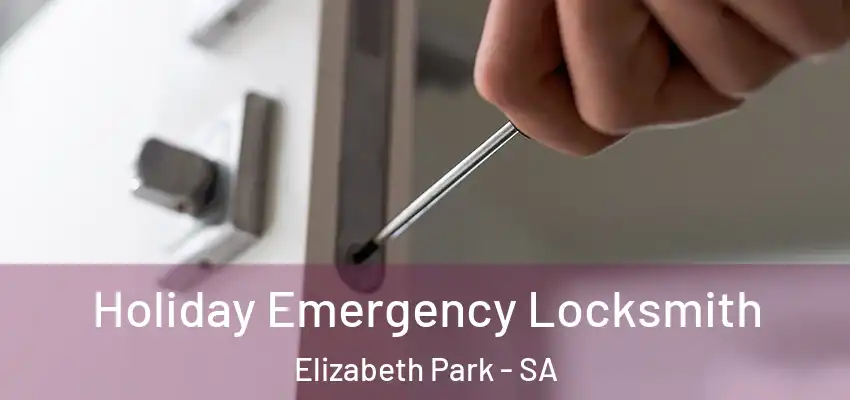 Holiday Emergency Locksmith Elizabeth Park - SA