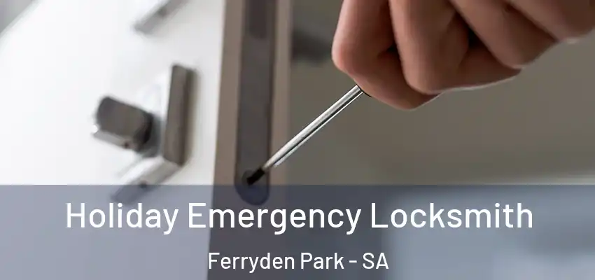 Holiday Emergency Locksmith Ferryden Park - SA