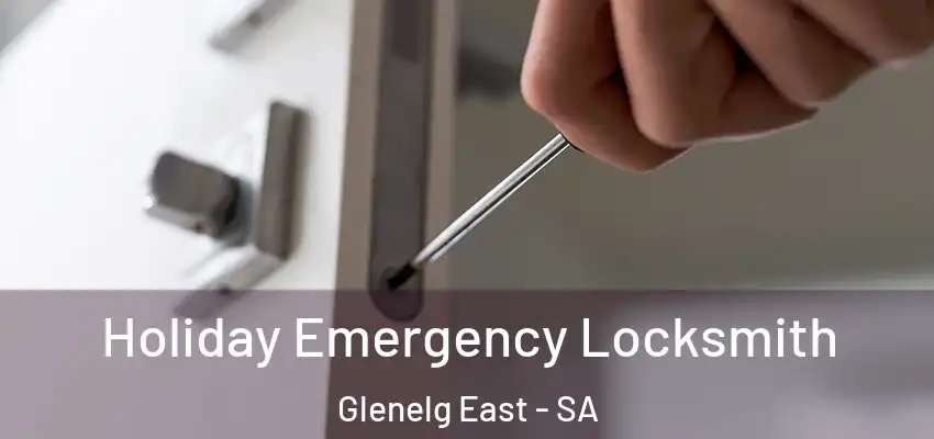 Holiday Emergency Locksmith Glenelg East - SA