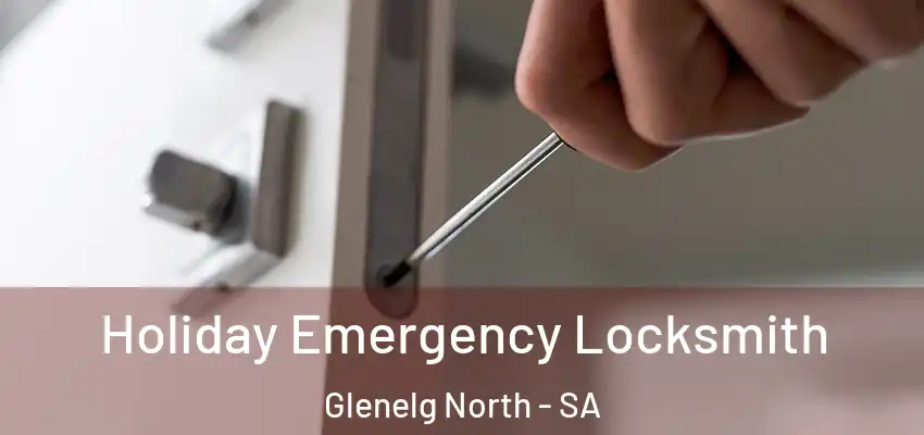 Holiday Emergency Locksmith Glenelg North - SA