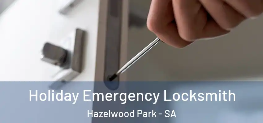 Holiday Emergency Locksmith Hazelwood Park - SA