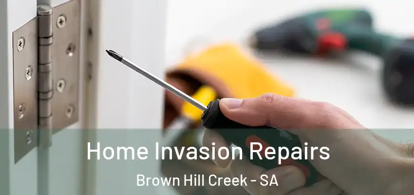 Home Invasion Repairs Brown Hill Creek - SA