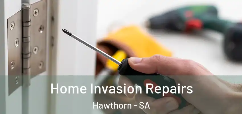 Home Invasion Repairs Hawthorn - SA