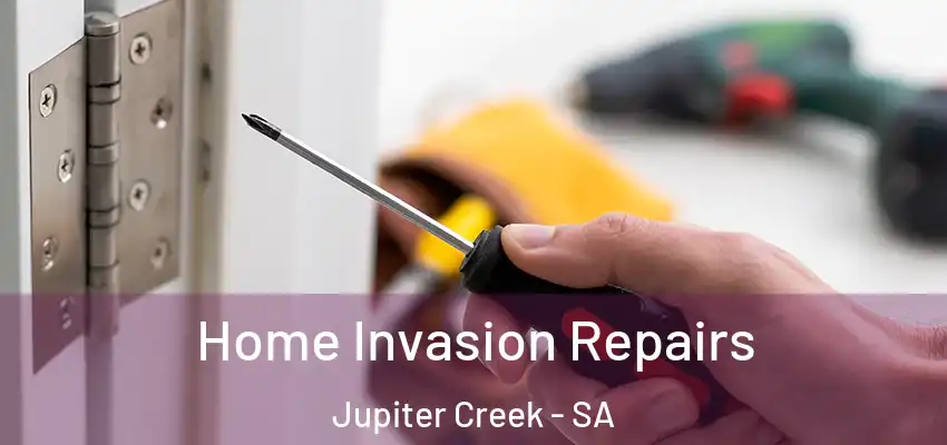 Home Invasion Repairs Jupiter Creek - SA