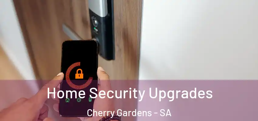 Home Security Upgrades Cherry Gardens - SA