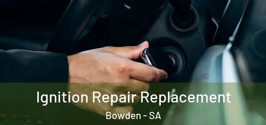 Ignition Repair Replacement Bowden - SA