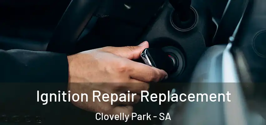 Ignition Repair Replacement Clovelly Park - SA