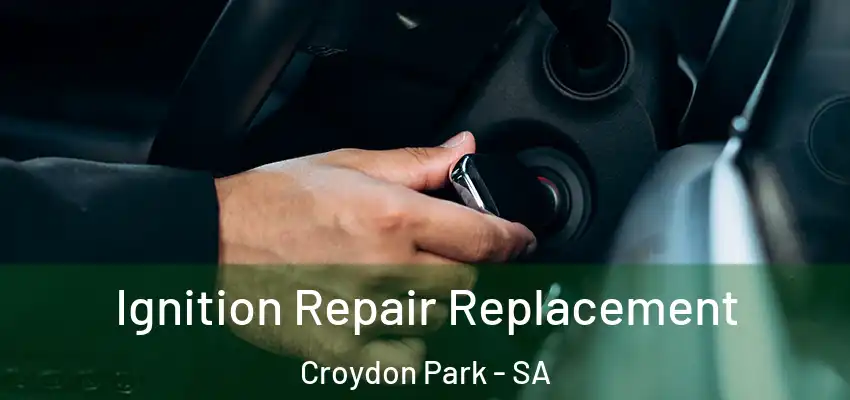Ignition Repair Replacement Croydon Park - SA