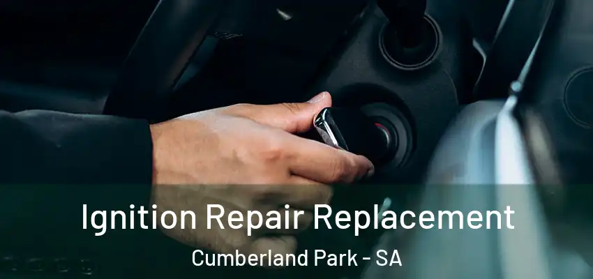 Ignition Repair Replacement Cumberland Park - SA