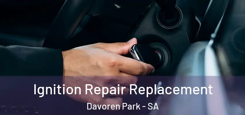 Ignition Repair Replacement Davoren Park - SA