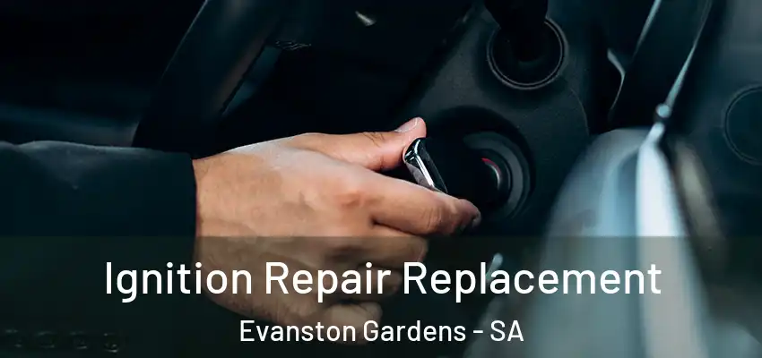 Ignition Repair Replacement Evanston Gardens - SA