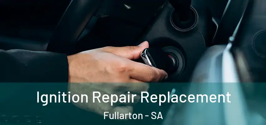Ignition Repair Replacement Fullarton - SA