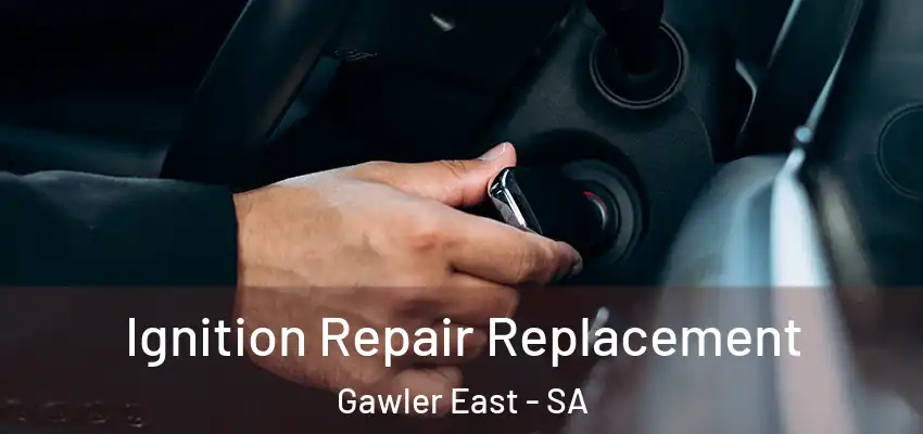 Ignition Repair Replacement Gawler East - SA