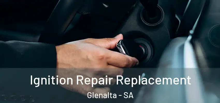 Ignition Repair Replacement Glenalta - SA