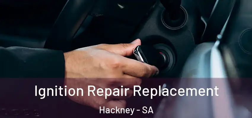 Ignition Repair Replacement Hackney - SA