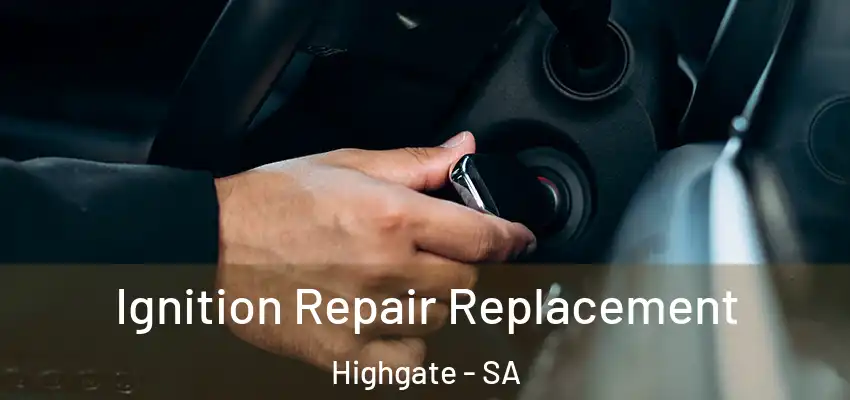 Ignition Repair Replacement Highgate - SA