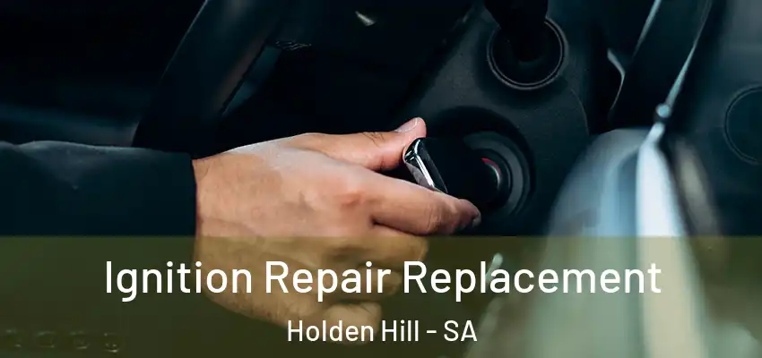 Ignition Repair Replacement Holden Hill - SA