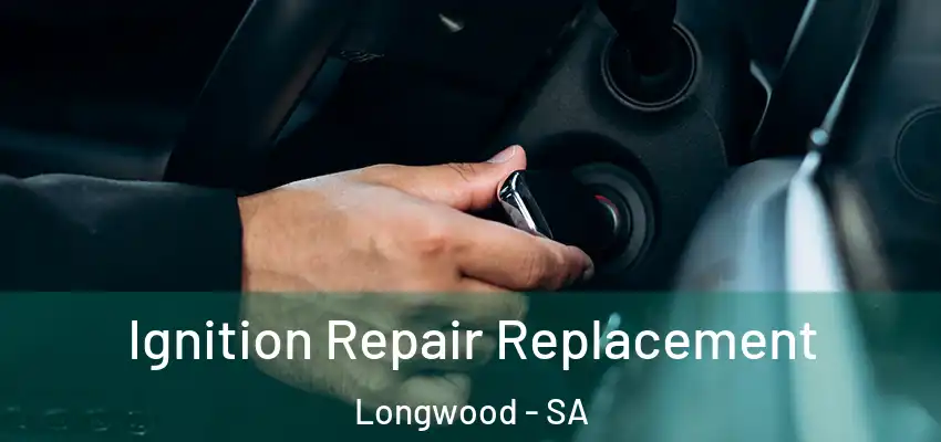 Ignition Repair Replacement Longwood - SA
