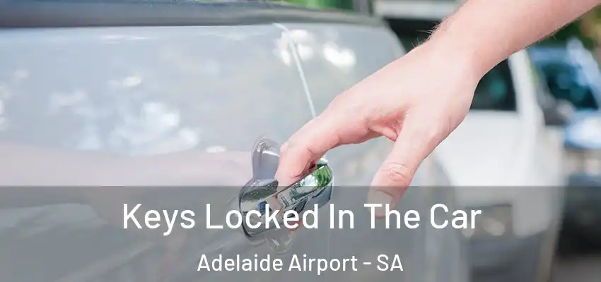 Keys Locked In The Car Adelaide Airport - SA